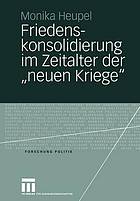 Friedenskonsolidierung im Zeitalter der "neuen Kriege" : der Wandel der Gewaltökonomien als Herausforderung