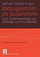 Bildungsreform als Sozialreform Zum Zusammenhang von Bildungs- und Sozialpolitik