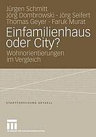 Einfamilienhaus oder City? : Wohnorientierungen im Vergleich