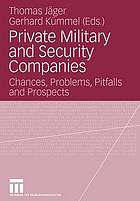 Private military and security companies : chances, problems, pitfalls and prospects