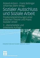 Sozialer Ausschluss und soziale Arbeit : Positionsbestimmungen einer kritischen Theorie und Praxis sozialer Arbeit