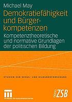 Demokratiefähigkeit und Bürgerkompetenzen : kompetenztheoretische und normative Grundlagen der politischen Bildung