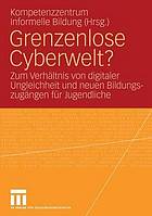 Grenzenlose Cyberwelt? : zum Verhältnis von digitaler Ungleichheit und neuen Bildungszugängen für Jugendliche