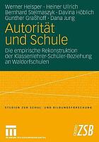 Autorität und Schule : die empirische Rekonstruktion der Klassenlehrer-Schüler-Beziehung an Waldorfschulen