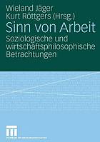 Sinn von Arbeit : soziologische und wirtschaftsphilosophische Betrachtungen