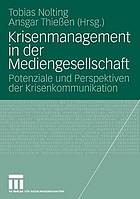 Krisenmanagement in der Mediengesellschaft : Potenziale und Perspektiven der Krisenkommunikation