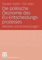 Die politische Ökonomie des EU-Entscheidungs prozesses : Modelle und Anwendungen