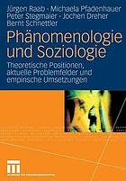 Phänomenologie und Soziologie : theoretische Positionen, aktuelle Problemfelder und empirische Umsetzungen : [Tagung, Universität Konstanz, Februar 2005 und Berlin, Februar 2006]