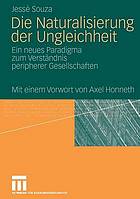 Die Naturalisierung der Ungleichheit : ein neues Paradigma zum Verständnis peripherer Gesellschaften