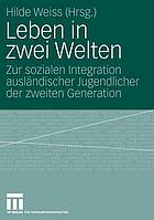 Leben in zwei Welten : zur sozialen Integration ausländischer Jugendlicher der zweiten Generation