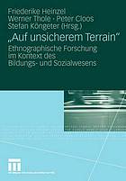 "Auf unsicherem Terrain" : ethnographische Forschung im Kontext des Bildungs- und Sozialwesens