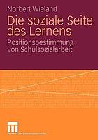 Die soziale Seite des Lernens : Positionsbestimmung von Schulsozialarbeit