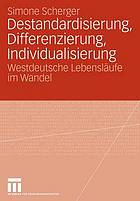 Destandardisierung, Differenzierung, Individualisierung : westdeutsche Lebensläufe im Wandel