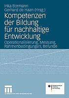 Kompetenzen der Bildung für nachhaltige Entwicklung : Operationalisierung, Messung, Rahmenbedingungen, Befunde