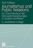 Journalismus und Public Relations : ein Theorieentwurf der Intersystembeziehungen in sozialen Konflikten