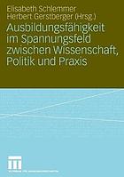 Ausbildungsfähigkeit im Spannungsfeld zwischen Wissenschaft, Politik und Praxis