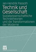 Technik und Gesellschaft : Zur Entwicklung sozialwissenschaftlicher Techniktheorien von der frühen Moderne bis zur Gegenwart