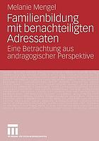 Familienbildung mit benachteiligten Adressaten : eine Betrachtung aus andragogischer Perspektive