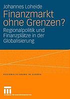 Finanzmarkt ohne Grenzen? : Regionalpolitik und Finanzplätze in der Globalisierung