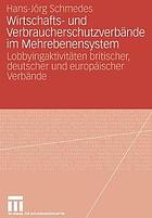 Wirtschafts- und Verbraucherschutzverbände im Mehrebenensystem : Lobbyingaktivitäten britischer, deutscher und europäischer Verbände