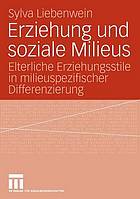 Erziehung und soziale Milieus : Elterliche Erziehungsstile in milieuspezifischer Differenzierung