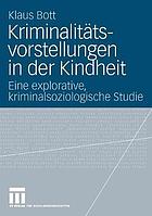 Kriminalitätsvorstellungen in der Kindheit : Eine explorative, kriminalsoziologische Studie