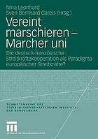 Vereint marschieren -- Marcher uni : die deutsch-französische Streitkräftekooperation als Paradigma europäischer Streitkräfte?