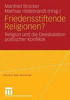 Friedensstiftende Religionen? Religion und die Deeskalation politischer Konflikte