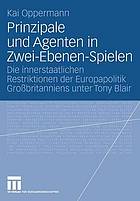 Prinzipale und Agenten in Zwei-Ebenen-Spielen : die innerstaatlichen Restriktionen der Europapolitik Grossbritanniens unter Tony Blair