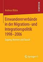 Einwandererverbände in der Migrations- und Integrationspolitik 1998 - 2006 Zugang, Normen und Tausch