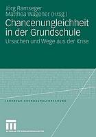 Chancenungleichheit in der Grundschule : Ursachen und Wege aus der Krise