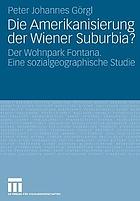 Die Amerikanisierung der Wiener Suburbia? : der Wohnpark Fontana. ; eine sozialgeographische Studie