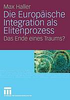 Die Europäische Integration als Elitenprozess : das Ende eines Traums?