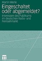 Eingeschaltet oder abgemeldet? : Interessen des Publikums im deutschen Radio- und Fernsehmarkt