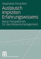 Austausch impliziten Erfahrungswissens : neue Perspektiven für das Wissensmanagement