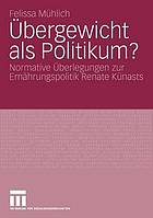 Übergewicht als Politikum? : normative Überlegungen zur Ernährungspolitik Renate Künasts