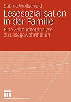 Lesesozialisation in der Familie : eine Zeitbudgetanalyse zu Lesegewohnheiten