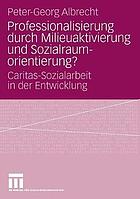 Professionalisierung durch Milieuaktivierung und Sozialraumorientierung? : Caritas-Sozialarbeit in der Entwicklung