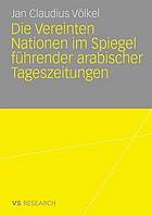 Die Vereinten Nationen im Spiegel führender arabischer Tageszeitungen