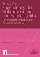 Engendering der Makroökonomie und Handelspolitik : Potenziale transnationaler Wissensnetzwerke