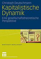 Kapitalistische Dynamik : eine gesellschaftstheoretische Perspektive