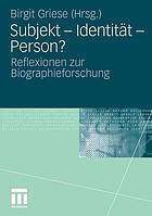 Subjekt - Identität - Person? : Reflexionen zur Biographieforschung