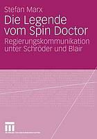 Die Legende vom Spin doctor : Regierungskommunikation unter Schröder und Blair