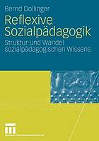 Reflexive Sozialpädagogik : Struktur und Wandel sozialpädagogischen Wissens