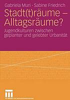 Stadt(t)räume--Alltagsräume? : Jugendkulturen zwischen geplanter und gelebter Urbanität