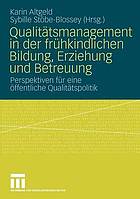 Qualitätsmanagement in der frühkindlichen Bildung, Erziehung und Betreuung : Nationale und internationale Entwicklungstrends