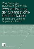 Personalisierung der Organisationskommunikation : theoretische Zugänge, Empirie und Praxis