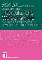 Interkulturelle Waldorfschule Evaluation zur schulischen Integration von Migrantenkindern