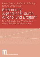 Gefährdung Jugendlicher durch Alkohol und Drogen? : eine Fallstudie zur Wirksamkeit von Präventionsmassnahmen