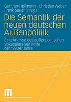 Die Semantik der neuen deutschen Aussenpolitik : eine Analyse des aussenpolitischen Vokabulars seit Mitte der 1980er Jahre